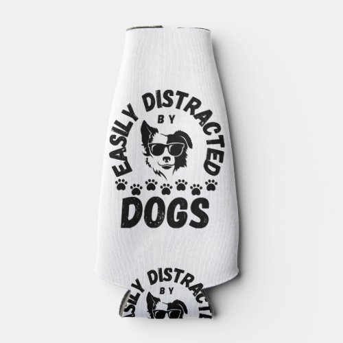 Cute Easily Distracted by Dogs pet lovers Frit_Tee Bottle Cooler