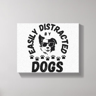 Cute Easily Distracted by Dogs pet lovers Frit-Tee Canvas Print