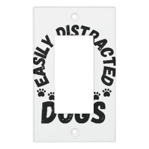 Cute Easily Distracted by Dogs pet lovers Frit-Tee Light Switch Cover