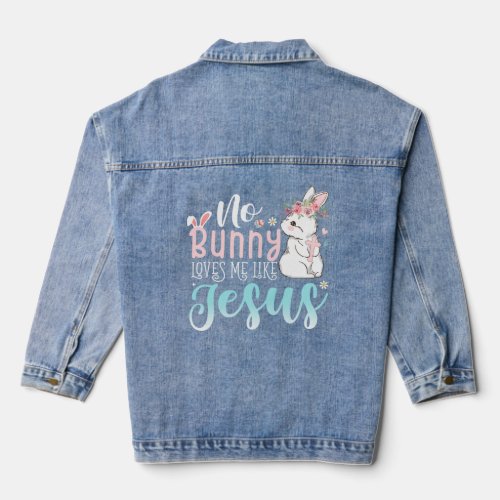 Cute Easter Bunnies No Bunny Loves Me Like Jesus  Denim Jacket