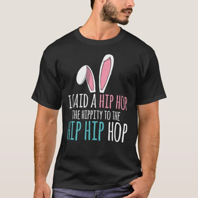 Cute Easter Bunny Shirt I Said A Hip Hop Funny Kid (Front)