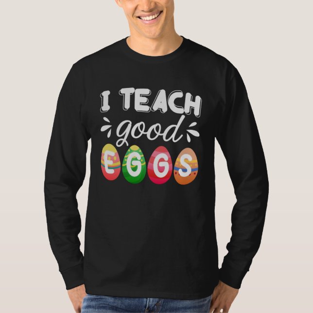 Cute Easter Teacher  I Teach Good Eggs Easter Teac T-Shirt (Front)
