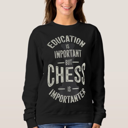 Cute Education Is Important But Chess Is Important Sweatshirt