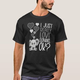 Cute Elephant I Just Really Love Elephants Ok T-Shirt