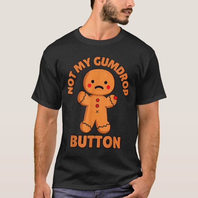 Cute Emotional Funny Gingerbread Man Not My Gumdro T-Shirt (Front)