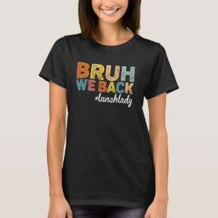 Cute End Of School Year Summer Bruh We Out for Lun T-Shirt