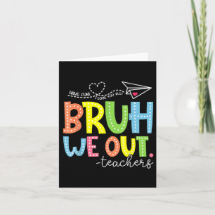 Cute End Of School Year Teacher Summer Bruh We Out Card