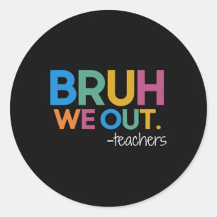 Cute End Of School Year Teacher Summer Bruh We Out Classic Round Sticker
