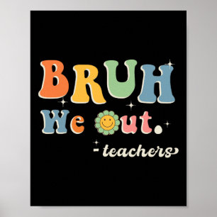 Cute End Of School Year Teacher Summer Bruh We Out Poster