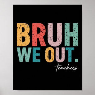 Cute End Of School Year Teacher Summer Bruh We Out Poster