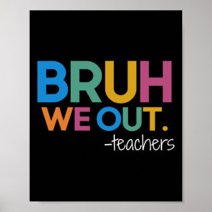 Cute End Of School Year Teacher Summer Bruh We Out Poster
