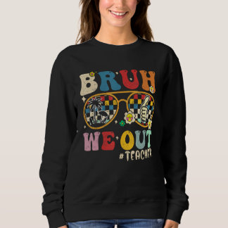 Cute End Of School Year Teacher Summer Bruh We Out Sweatshirt