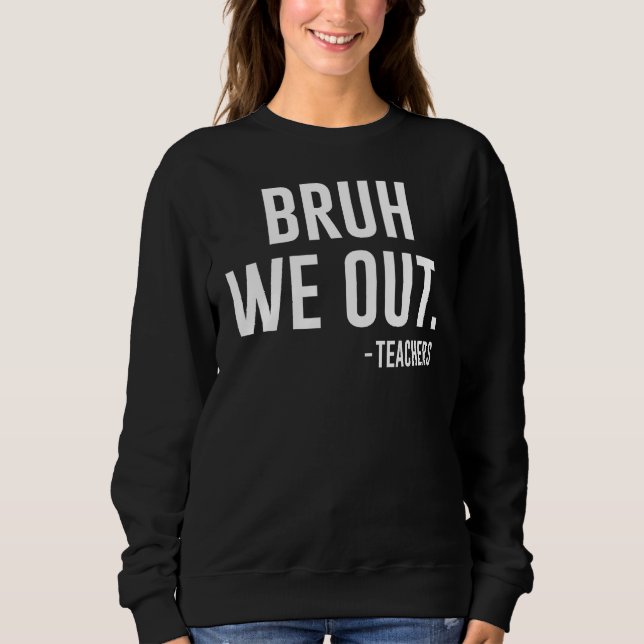 Cute End Of School Year Teacher Summer Bruh We Out Sweatshirt (Front)
