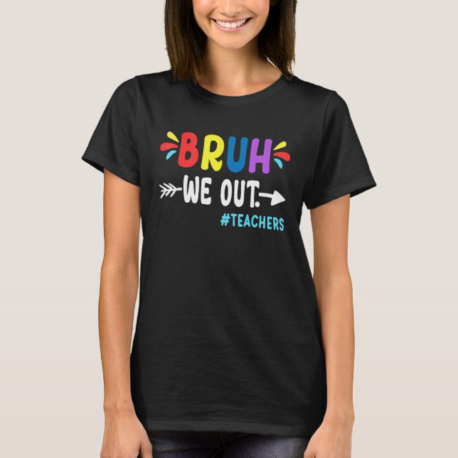Cute End Of School Year Teacher Summer Bruh We Out T-Shirt (Front)