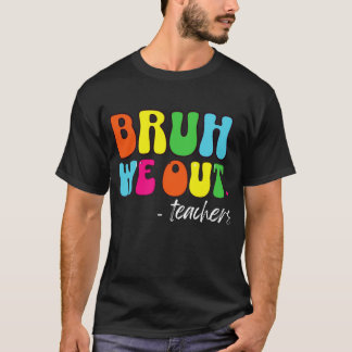Cute End Of School Year Teacher Summer Bruh We Out T-Shirt