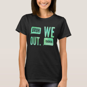 Cute End Of School Year Teacher Summer Bruh We Out T-Shirt