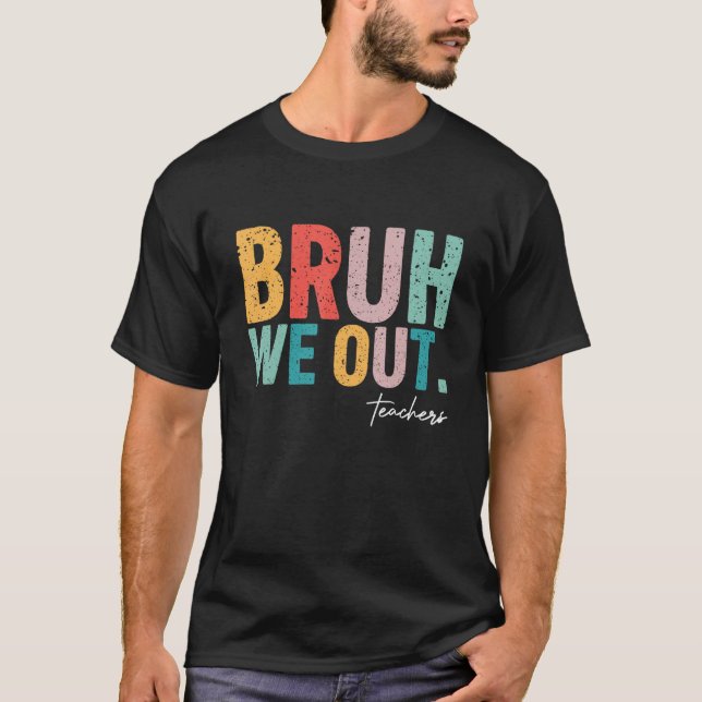 Cute End Of School Year Teacher Summer Bruh We Out T-Shirt (Front)