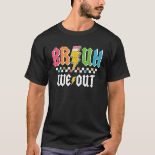 Cute End Of School Year Teacher Summer Bruh We Out T-Shirt