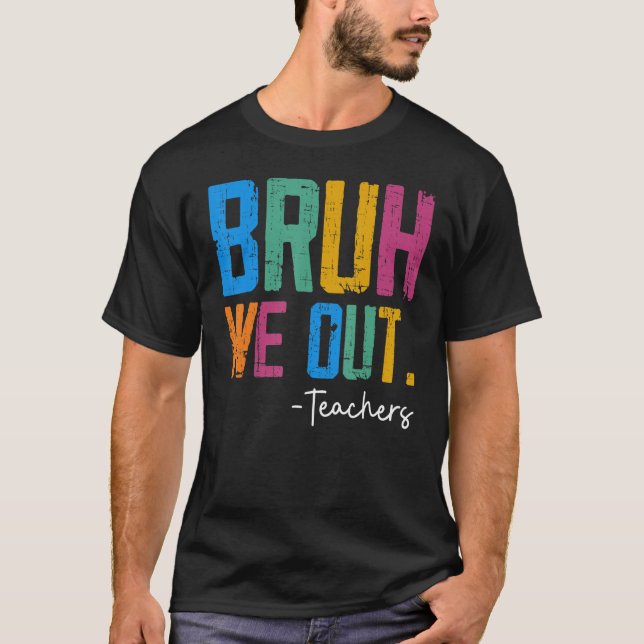 Cute End Of School Year Teacher Summer Bruh We Out T-Shirt (Front)