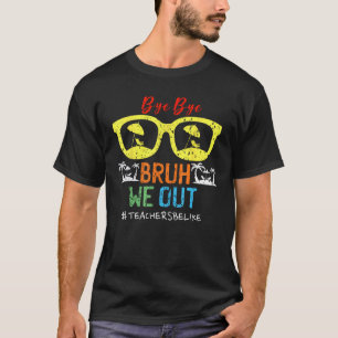 Cute End Of School Year Teacher Summer Bruh We Out T-Shirt