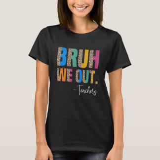 Cute End Of School Year Teacher Summer Bruh We Out T-Shirt