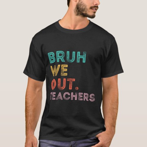 Cute End of the School Year Bruh We Out Teachers T T_Shirt