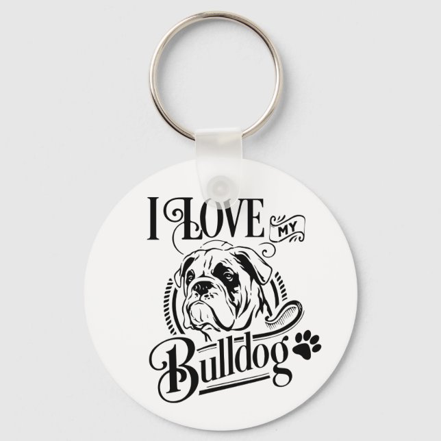 Cute English Bulldog - I Love My Bulldog Puppy Dog Keychain (Front)