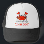 Cute Enough To Be Crabby Trucker Hat<br><div class="desc">The cuter you are the easier it is to get away with your crabby moods. Our Cute enough to be crabby t-shirt design is guaranteed to get tons of laughs every time your fussy wears it. Available on bodysuits, tees, long sleeve tees, mugs cards, magnets, stickers, buttons, keychains, tote bags...</div>