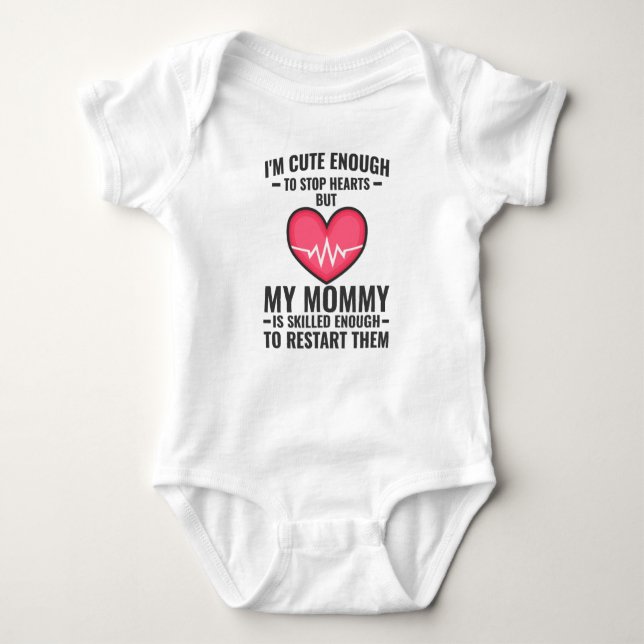 Cute Enough to Stop Hearts Nurse Mom Baby Bodysuit (Front)