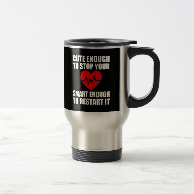 Cute Enough to stop your heart, funny Nurse mug (Right)
