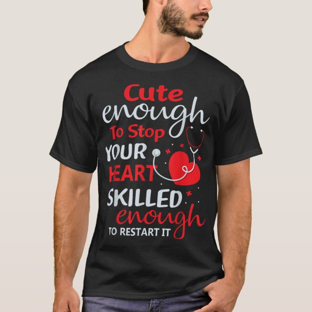 Cute Enough To Stop Your Heart Nurse Nursing RN L T-Shirt (Front)