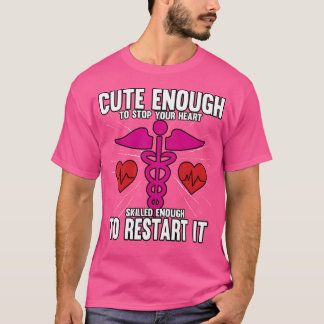 Cute Enough To Stop Your Heart Skilled Enough To R T-Shirt