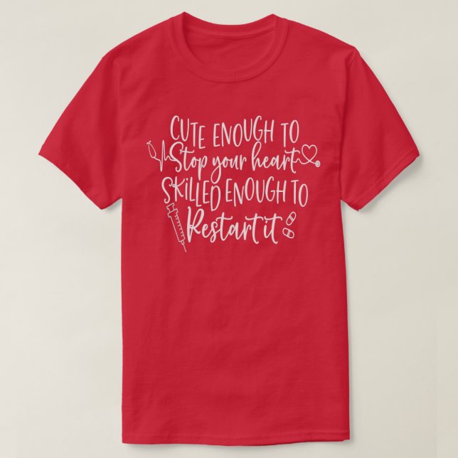 Cute Enough to Stop your Heart Skilled Enough to R T-Shirt (Design Front)