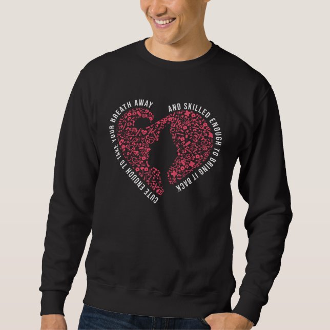 Cute Enough To Take Your Breath Away And Skilled E Sweatshirt (Front)