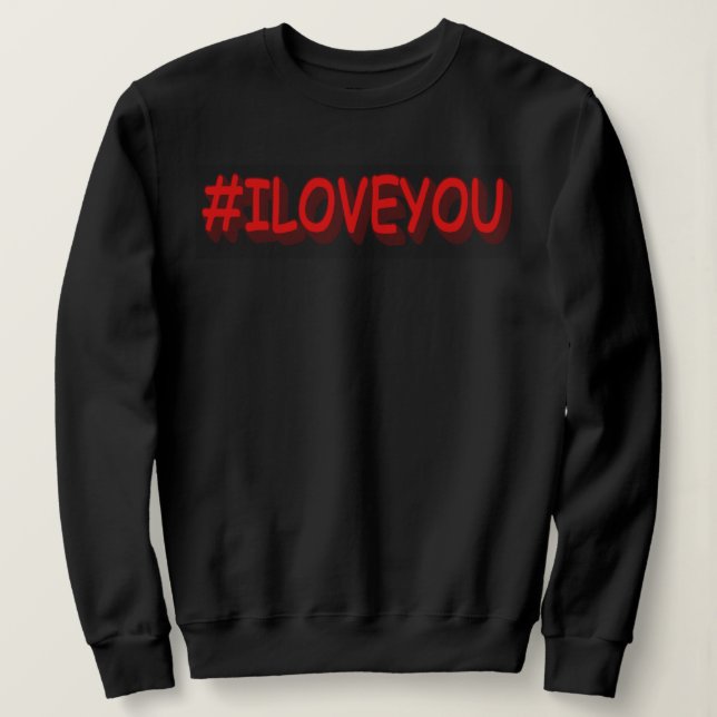 Cute Expression Design "#ILOVEYOU". Buy Now Sweatshirt (Design Front)