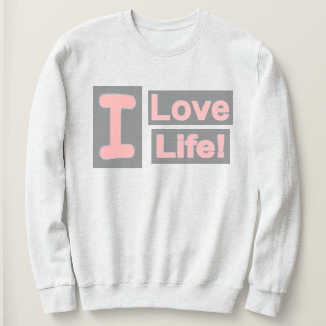 Cute Expression Design "Love Life". Buy Now Sweatshirt (Design Front)
