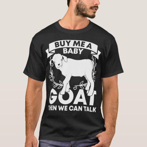 Cute Farm Animal Buy Me A Baby Goat Then We Can Ta T_Shirt