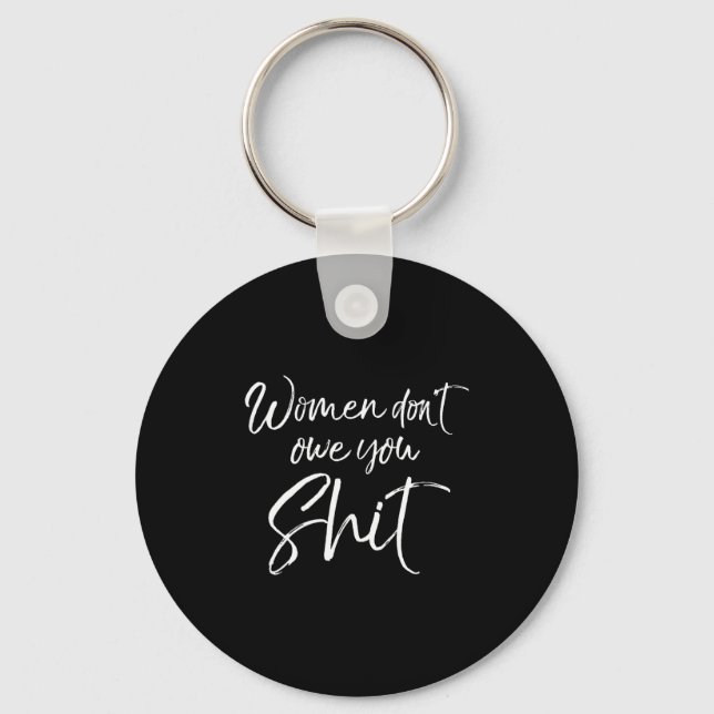 Cute Feminist Quote Sarcastic Gift Women Don't Owe Keychain (Front)