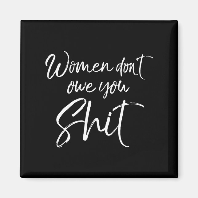 Cute Feminist Quote Sarcastic Gift Women Don't Owe Magnet (Front)