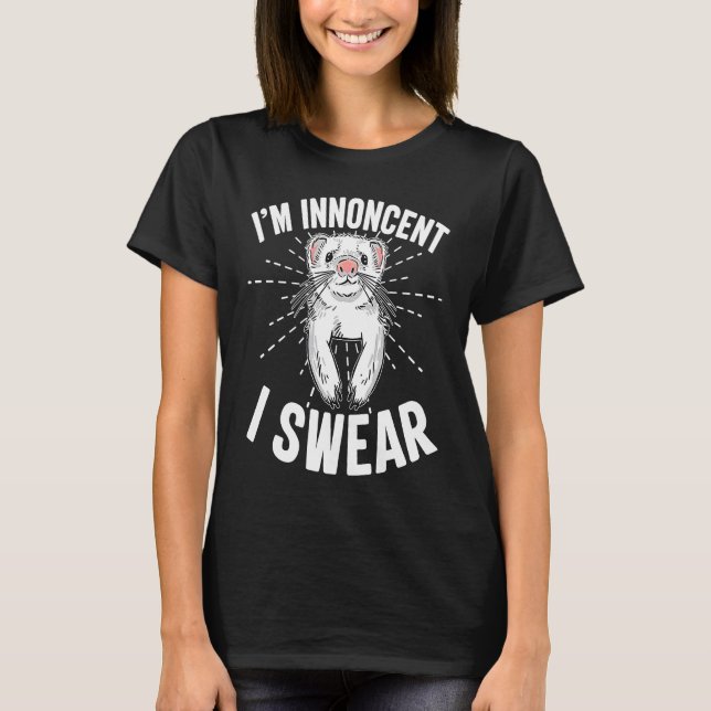 Cute Ferret Ironic Saying I'm Innocent I Swear Ani T-Shirt (Front)