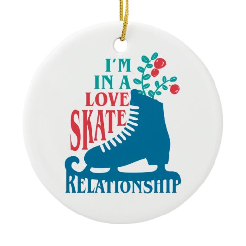 Cute Figure Skating I'm in Love Skate Relationship Ceramic Ornament