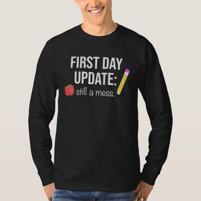 Cute First Day of School Quote Update Still A Mess T-Shirt (Front)