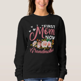 Cute First Mom Now Grandmother Family Matching Mot Sweatshirt
