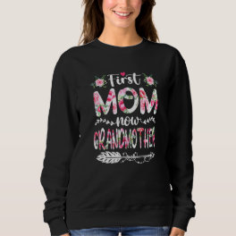 Cute First Mom Now Grandmother Family Matching Mot Sweatshirt