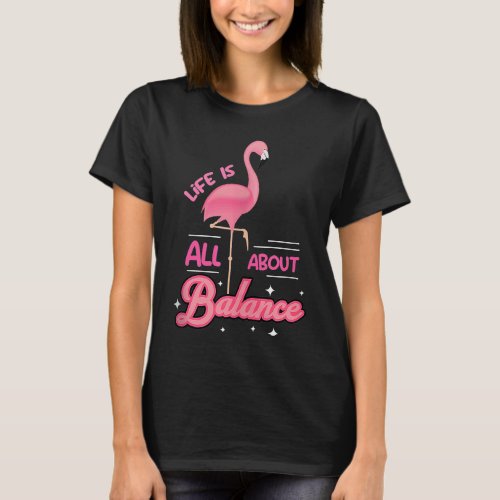 Cute Flamingo With Saying Of Life Is All About Bal T_Shirt