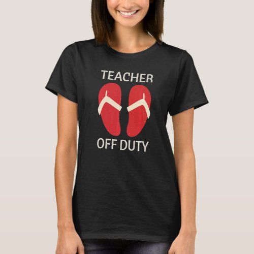 Cute Flip Flops Beach Teacher Off Duty T_Shirt