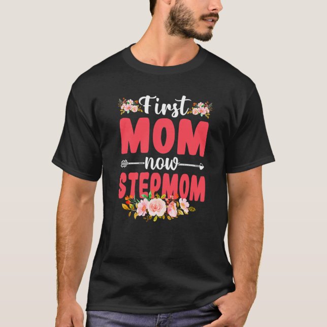 Cute Florals First Mom Now Stepmom Baby  Mothers D T-Shirt (Front)