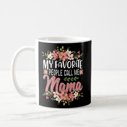 Cute Flowers Mom My Favorite People Call Me Mama M Coffee Mug