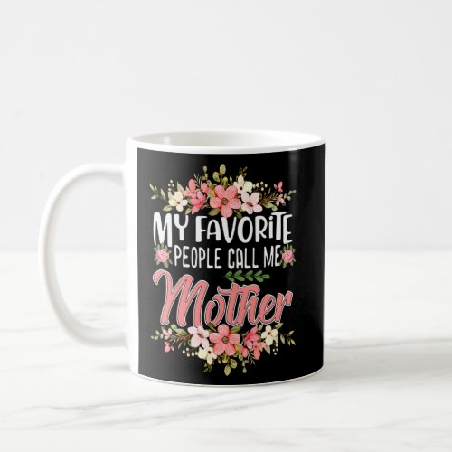 Cute Flowers Mom My Favorite People Call Me Mother Coffee Mug