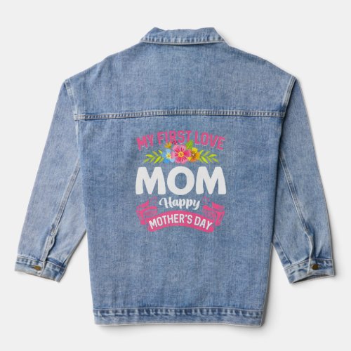 Cute Flowers My First Love Mom Happy Mothers Day  Denim Jacket